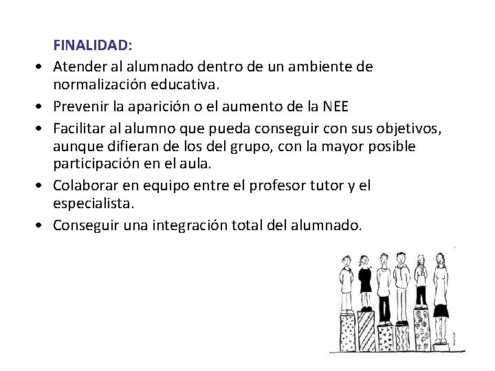  • • • FINALIDAD: Atender al alumnado dentro de un ambiente de normalización