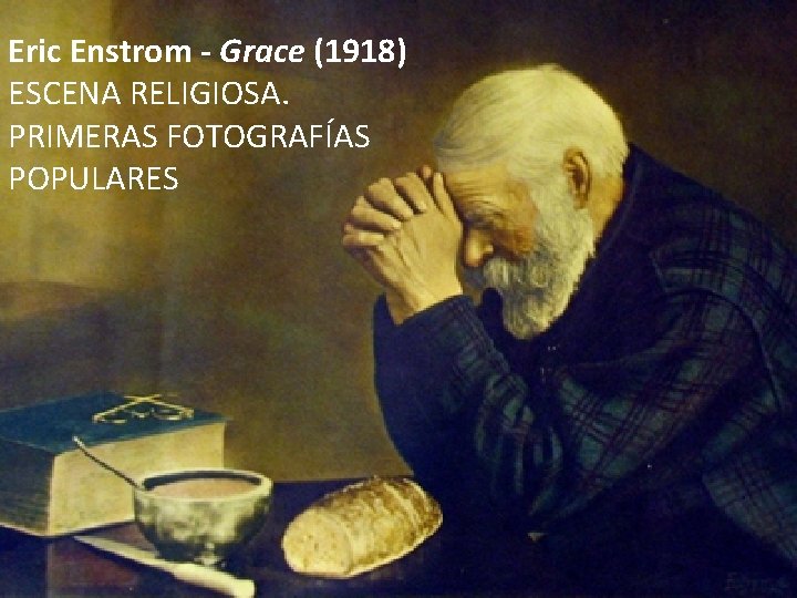 Eric Enstrom - Grace (1918) ESCENA RELIGIOSA. PRIMERAS FOTOGRAFÍAS POPULARES 