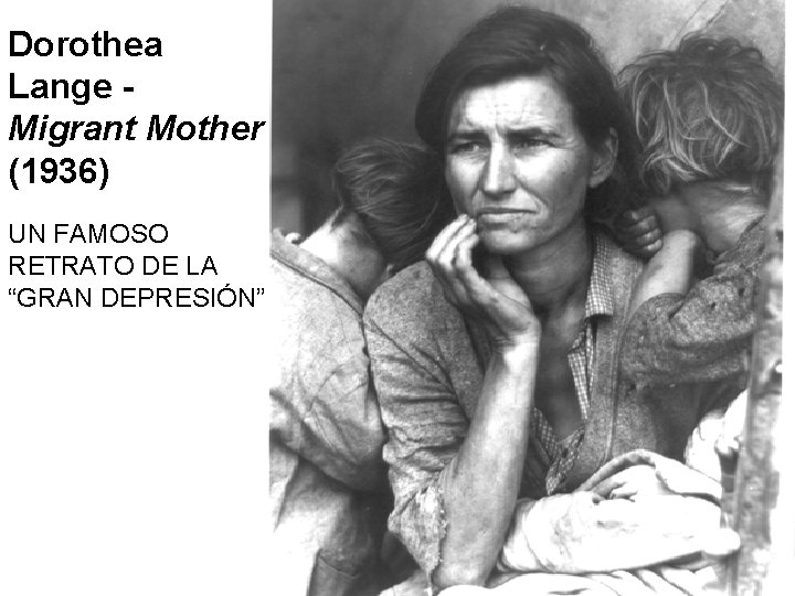 Dorothea Lange Migrant Mother (1936) UN FAMOSO RETRATO DE LA “GRAN DEPRESIÓN” 