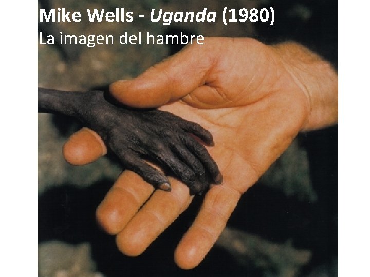 Mike Wells - Uganda (1980) La imagen del hambre 