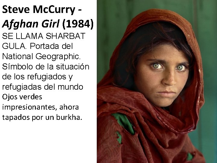 Steve Mc. Curry Afghan Girl (1984) SE LLAMA SHARBAT GULA. Portada del National Geographic.