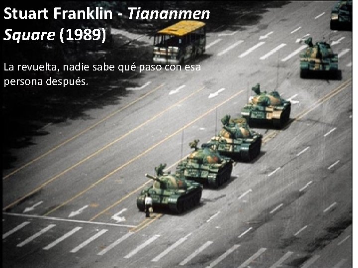 Stuart Franklin - Tiananmen Square (1989) La revuelta, nadie sabe qué paso con esa