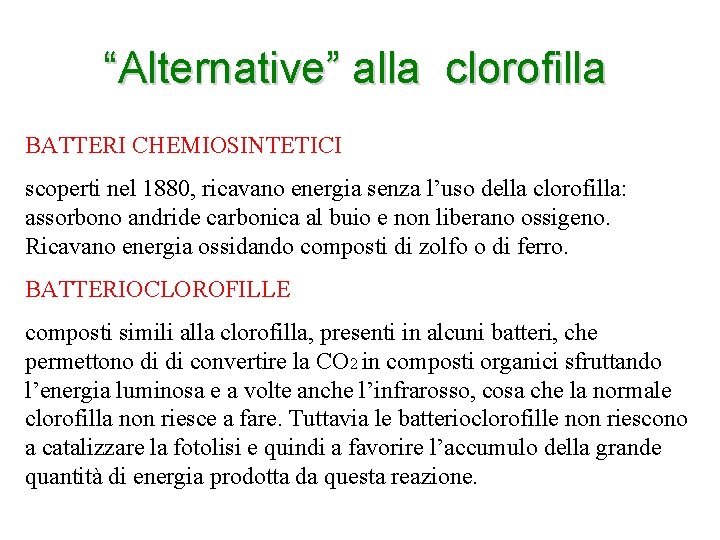 “Alternative” alla clorofilla BATTERI CHEMIOSINTETICI scoperti nel 1880, ricavano energia senza l’uso della clorofilla: