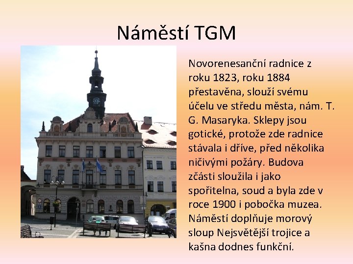 Náměstí TGM Novorenesanční radnice z roku 1823, roku 1884 přestavěna, slouží svému účelu ve