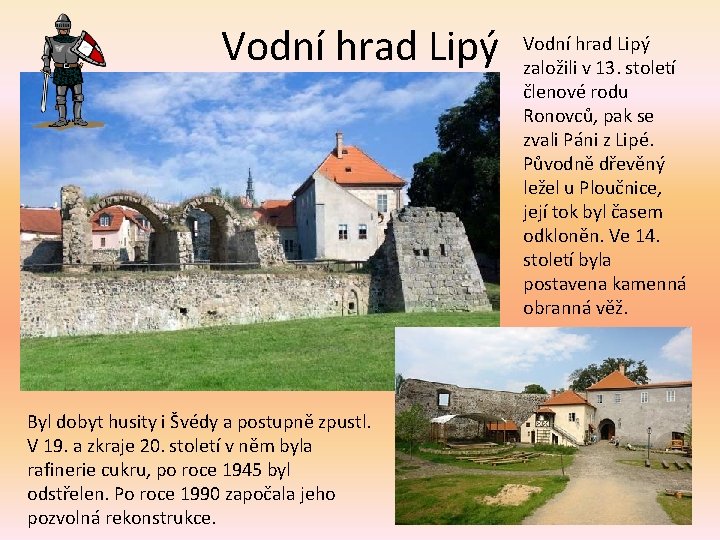 Vodní hrad Lipý Byl dobyt husity i Švédy a postupně zpustl. V 19. a