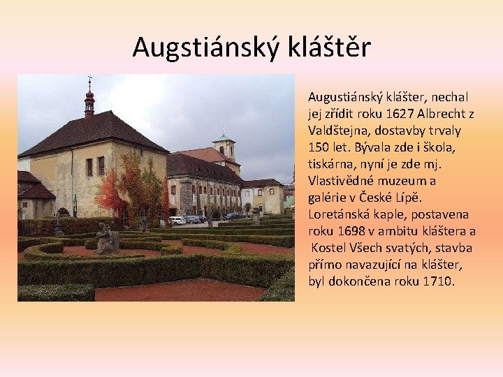 Augstiánský kláštěr Augustiánský klášter, nechal jej zřídit roku 1627 Albrecht z Valdštejna, dostavby trvaly