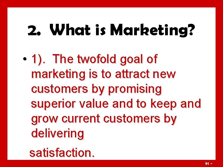 2. What is Marketing? • 1). The twofold goal of marketing is to attract