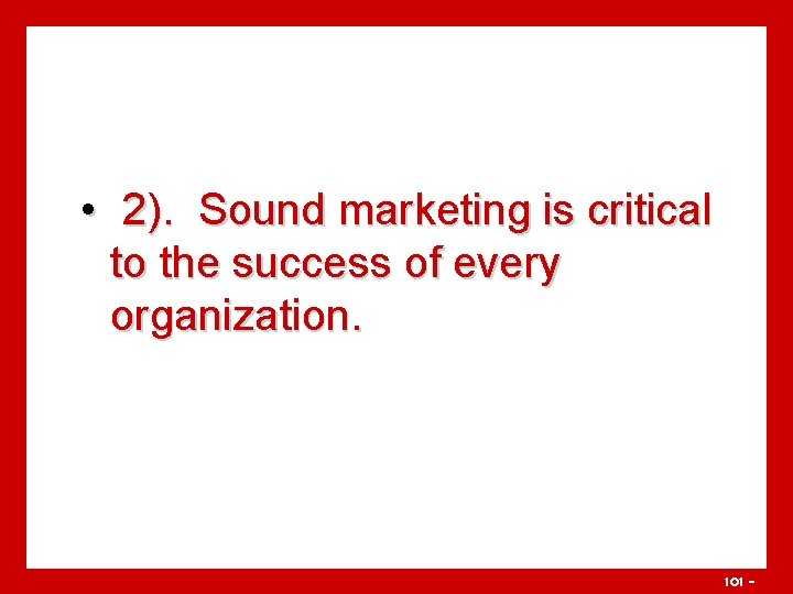  • 2). Sound marketing is critical to the success of every organization. 101