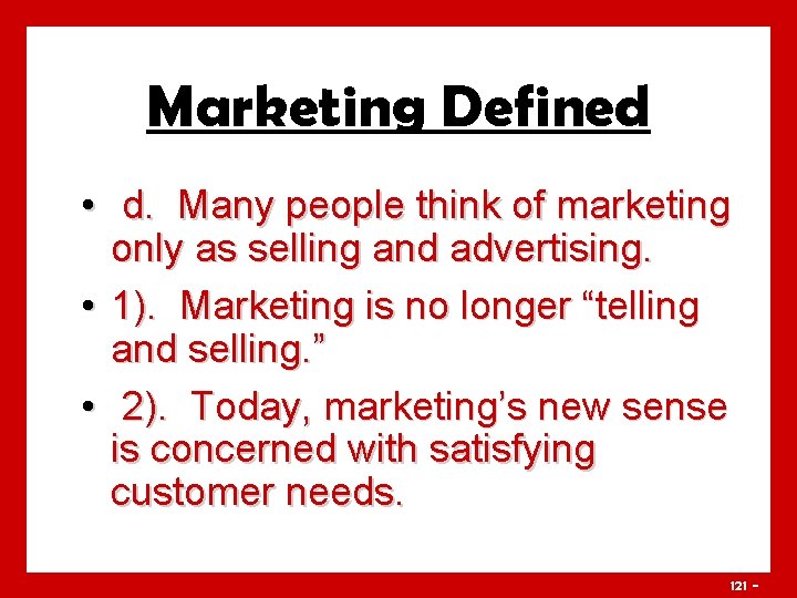 Marketing Defined • d. Many people think of marketing only as selling and advertising.