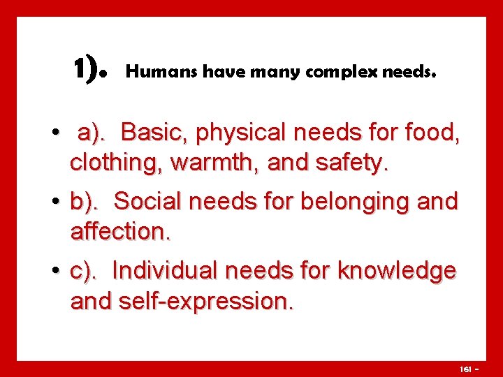 1). Humans have many complex needs. • a). Basic, physical needs for food, clothing,