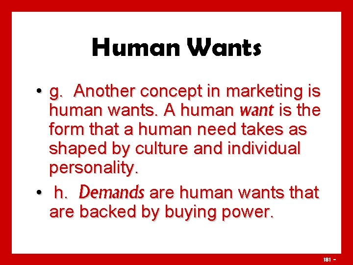 Human Wants • g. Another concept in marketing is human wants. A human want