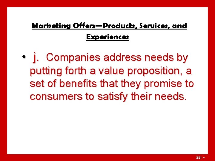 Marketing Offers—Products, Services, and Experiences • j. Companies address needs by putting forth a