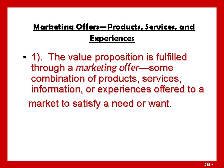 Marketing Offers—Products, Services, and Experiences • 1). The value proposition is fulfilled through a