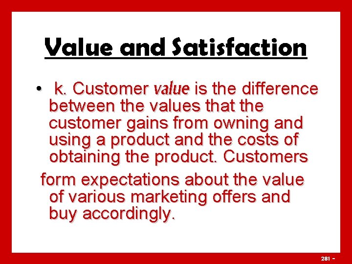 Value and Satisfaction • k. Customer value is the difference between the values that