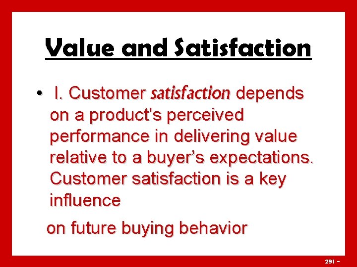 Value and Satisfaction • l. Customer satisfaction depends on a product’s perceived performance in