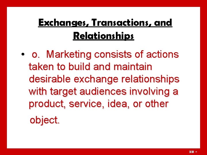 Exchanges, Transactions, and Relationships • o. Marketing consists of actions taken to build and