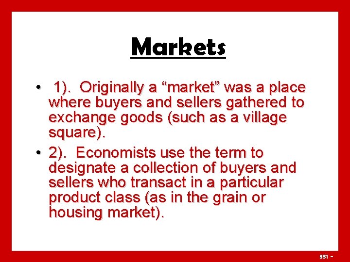 Markets • 1). Originally a “market” was a place where buyers and sellers gathered