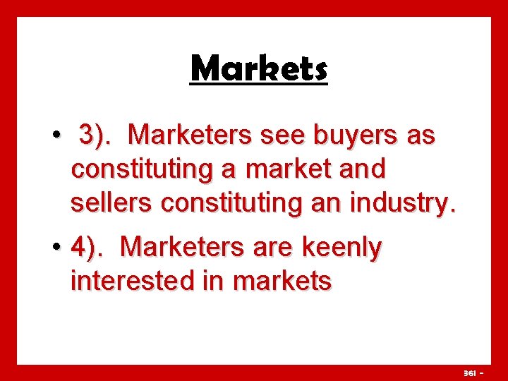 Markets • 3). Marketers see buyers as constituting a market and sellers constituting an