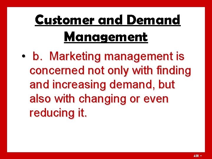 Customer and Demand Management • b. Marketing management is concerned not only with finding
