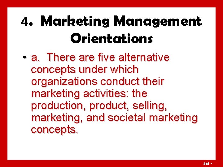 4. Marketing Management Orientations • a. There are five alternative concepts under which organizations