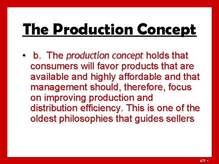 The Production Concept • b. The production concept holds that consumers will favor products