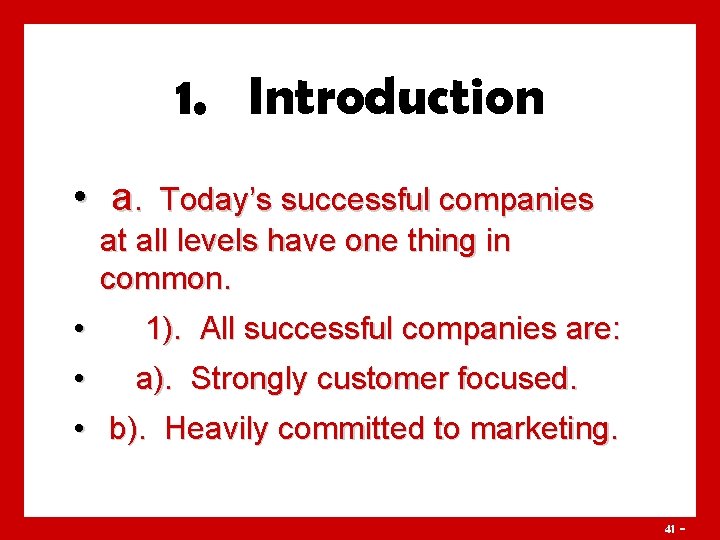 1. Introduction • a. Today’s successful companies at all levels have one thing in