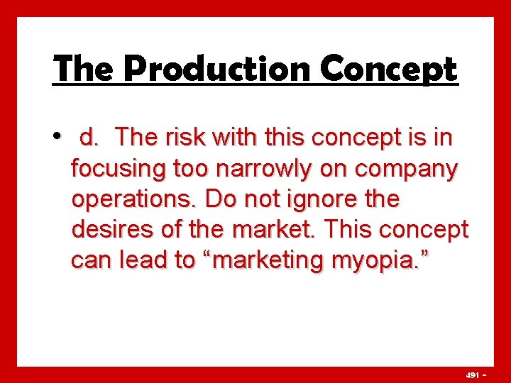The Production Concept • d. The risk with this concept is in focusing too
