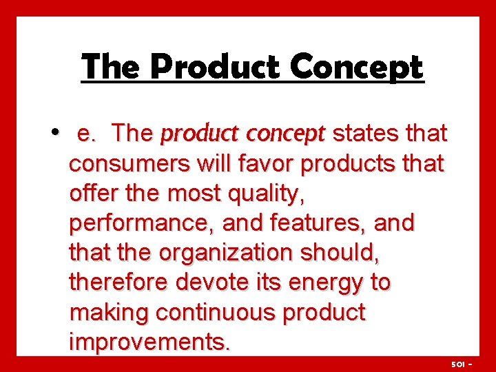 The Product Concept • e. The product concept states that consumers will favor products