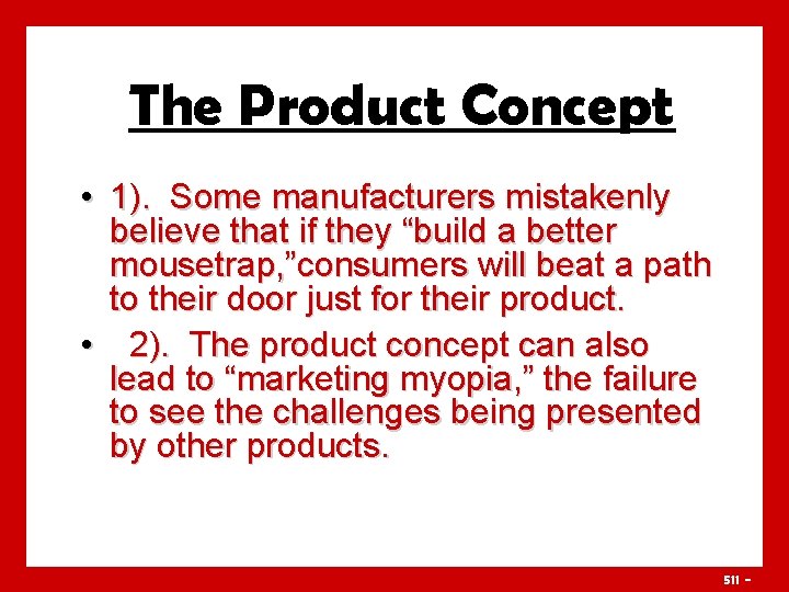 The Product Concept • 1). Some manufacturers mistakenly believe that if they “build a