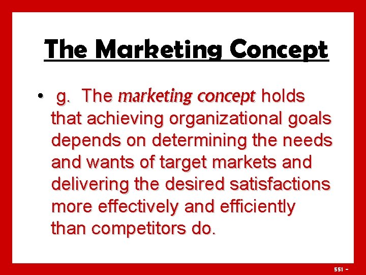 The Marketing Concept • g. The marketing concept holds that achieving organizational goals depends