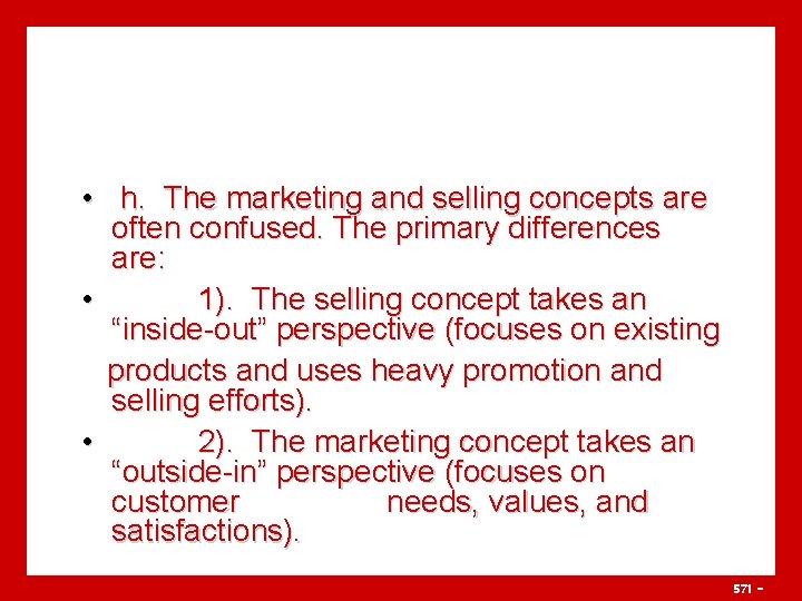  • h. The marketing and selling concepts are often confused. The primary differences