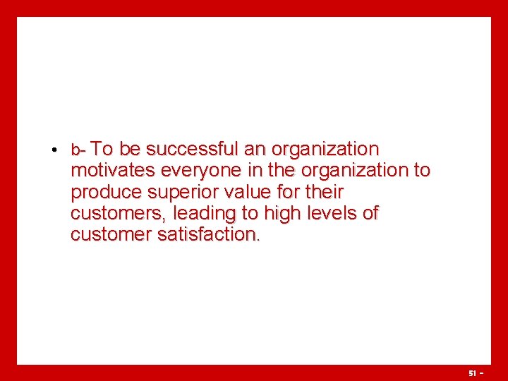 • b- To be successful an organization motivates everyone in the organization to