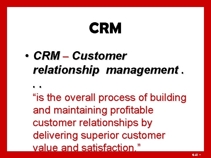 CRM • CRM – Customer relationship management. . . “is the overall process of