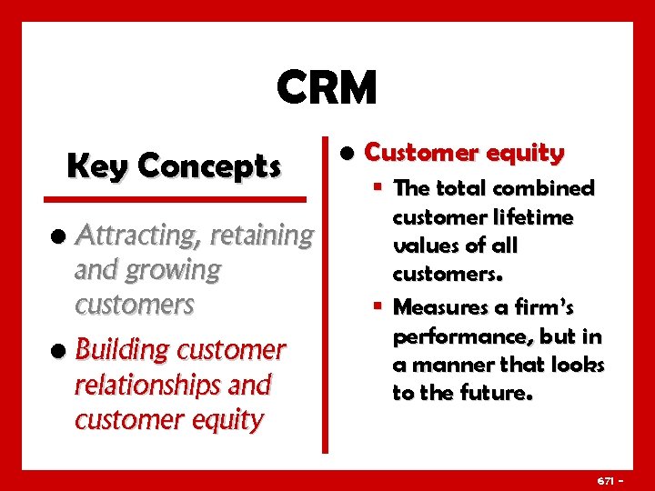 CRM Key Concepts • Attracting, retaining and growing customers • Building customer relationships and