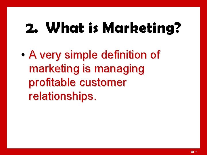 2. What is Marketing? • A very simple definition of marketing is managing profitable