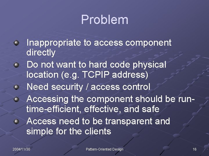 Problem Inappropriate to access component directly Do not want to hard code physical location