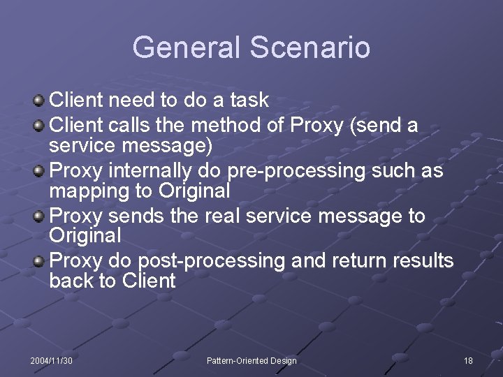 General Scenario Client need to do a task Client calls the method of Proxy
