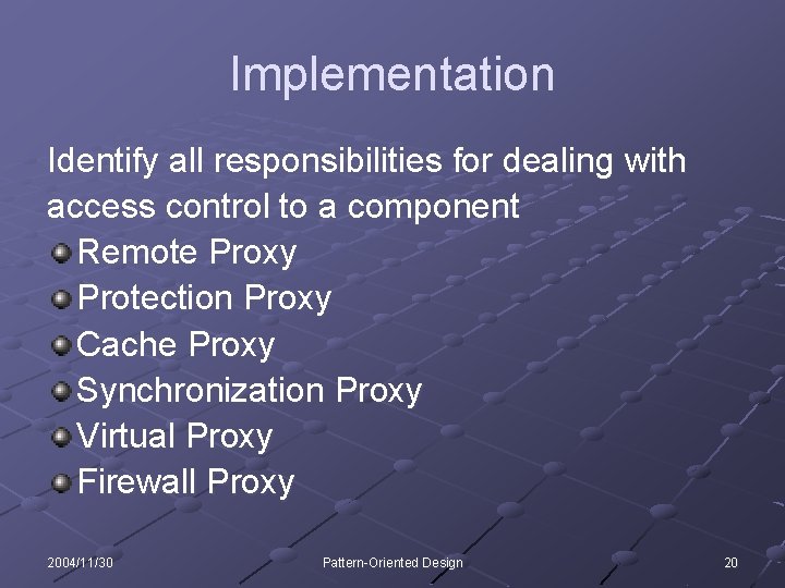 Implementation Identify all responsibilities for dealing with access control to a component Remote Proxy