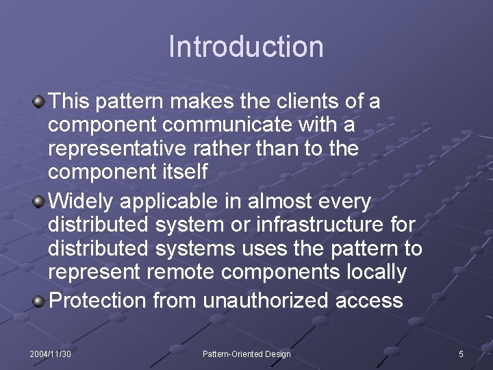 Introduction This pattern makes the clients of a component communicate with a representative rather