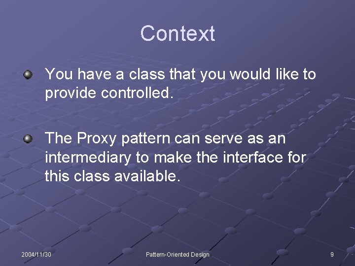 Context You have a class that you would like to provide controlled. The Proxy