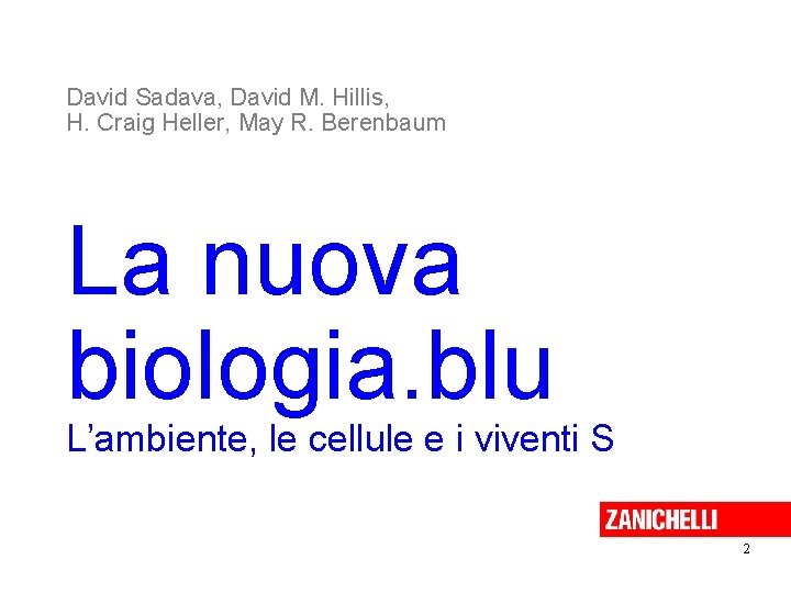 David Sadava, David M. Hillis, H. Craig Heller, May R. Berenbaum La nuova biologia. David Sadava, David M. Hillis, H. Craig Heller, May R. Berenbaum La nuova biologia.