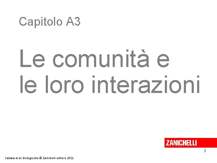 Capitolo A 3 Le comunità e le loro interazioni 3 Sadava et al. Biologia. Capitolo A 3 Le comunità e le loro interazioni 3 Sadava et al. Biologia.