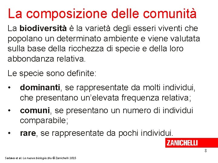 La composizione delle comunità La biodiversità è la varietà degli esseri viventi che popolano La composizione delle comunità La biodiversità è la varietà degli esseri viventi che popolano