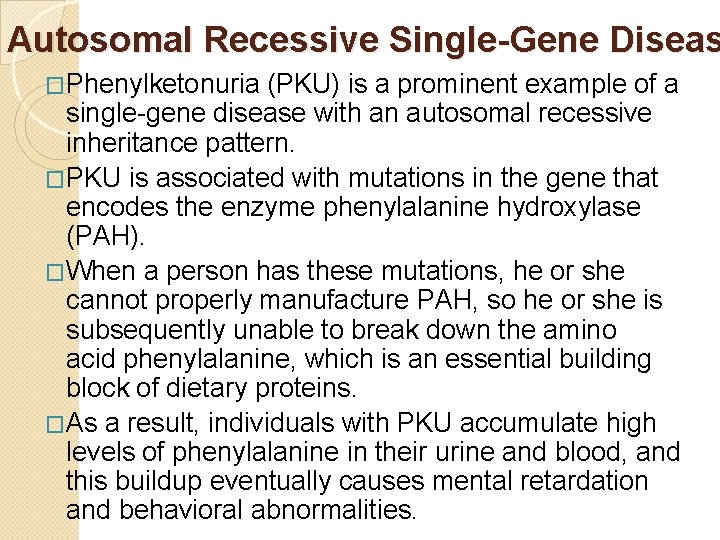 Autosomal Recessive Single-Gene Diseas �Phenylketonuria (PKU) is a prominent example of a single-gene disease