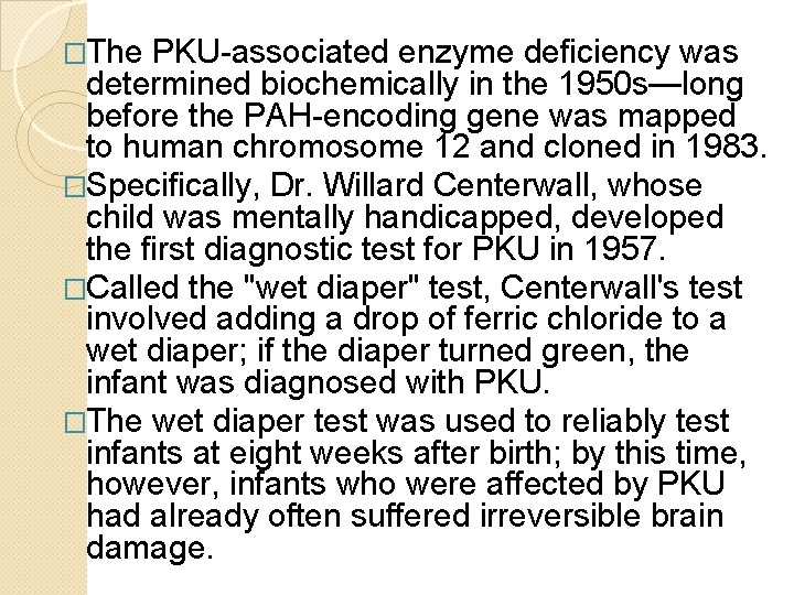 �The PKU-associated enzyme deficiency was determined biochemically in the 1950 s—long before the PAH-encoding
