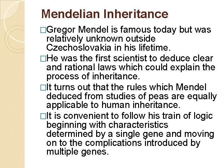 Mendelian Inheritance �Gregor Mendel is famous today but was relatively unknown outside Czechoslovakia in