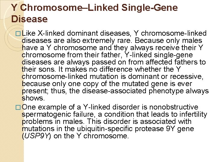 Y Chromosome–Linked Single-Gene Disease � Like X-linked dominant diseases, Y chromosome-linked diseases are also