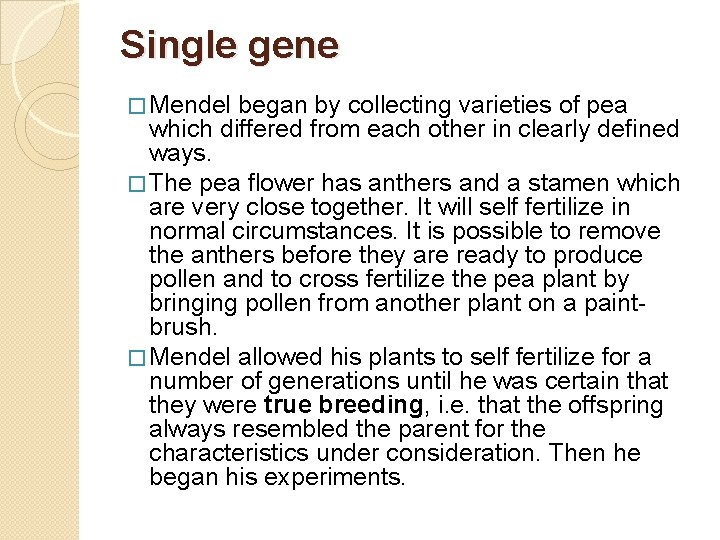 Single gene � Mendel began by collecting varieties of pea which differed from each