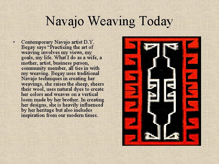 Navajo Weaving Today • Contemporary Navajo artist D. Y. Begay says “Practicing the art