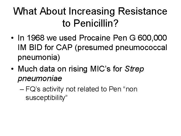 What About Increasing Resistance to Penicillin? • In 1968 we used Procaine Pen G